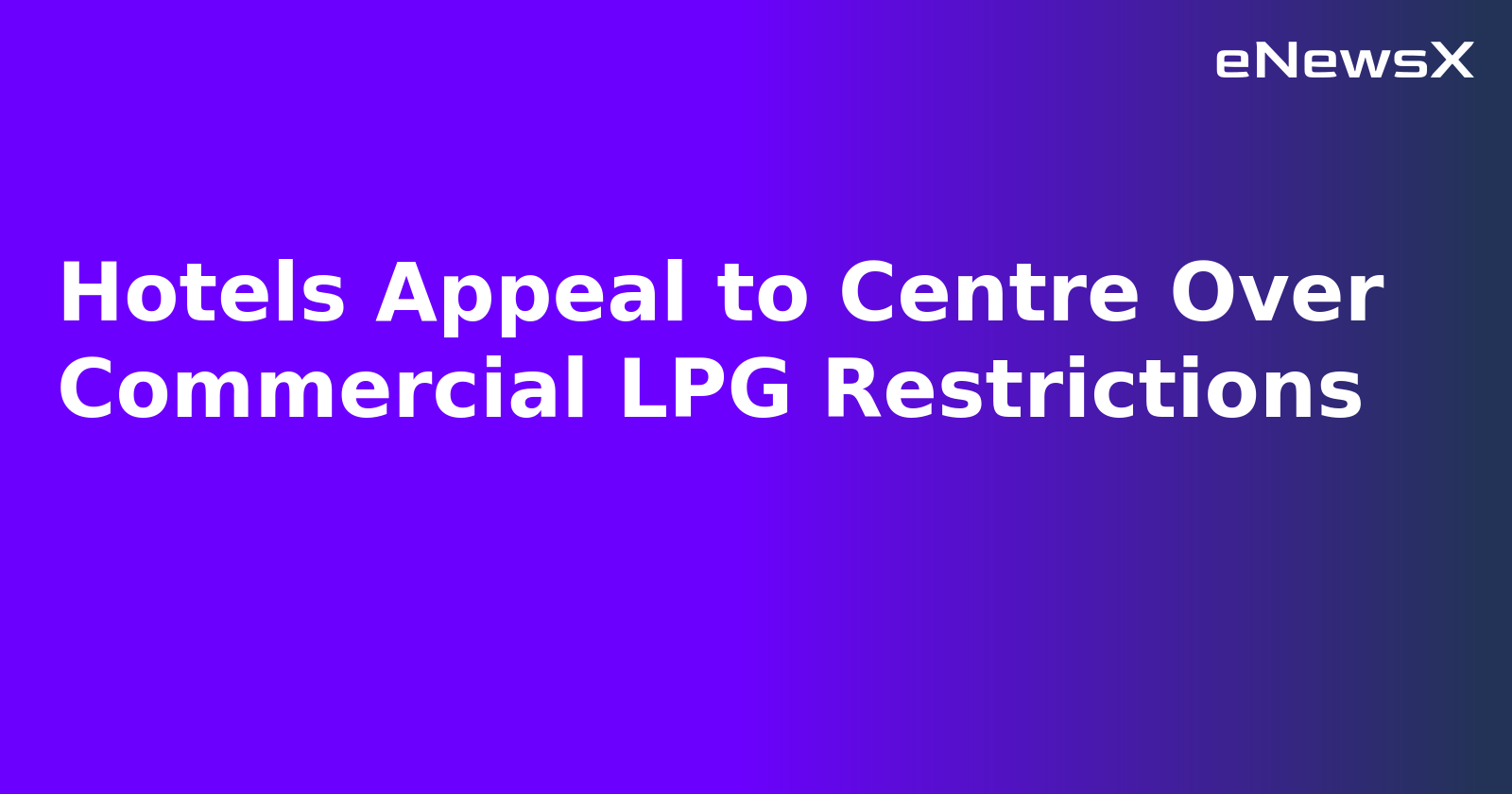 Hotels Appeal to Centre Over Commercial LPG Restrictions.webp