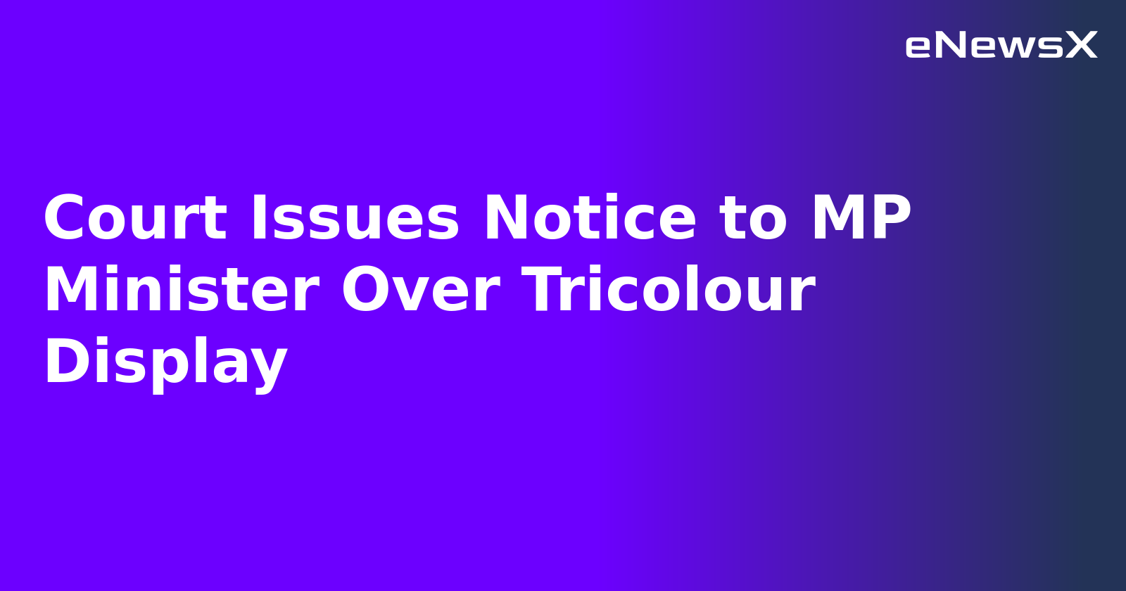 Court Issues Notice to MP Minister Over Tricolour Display.webp