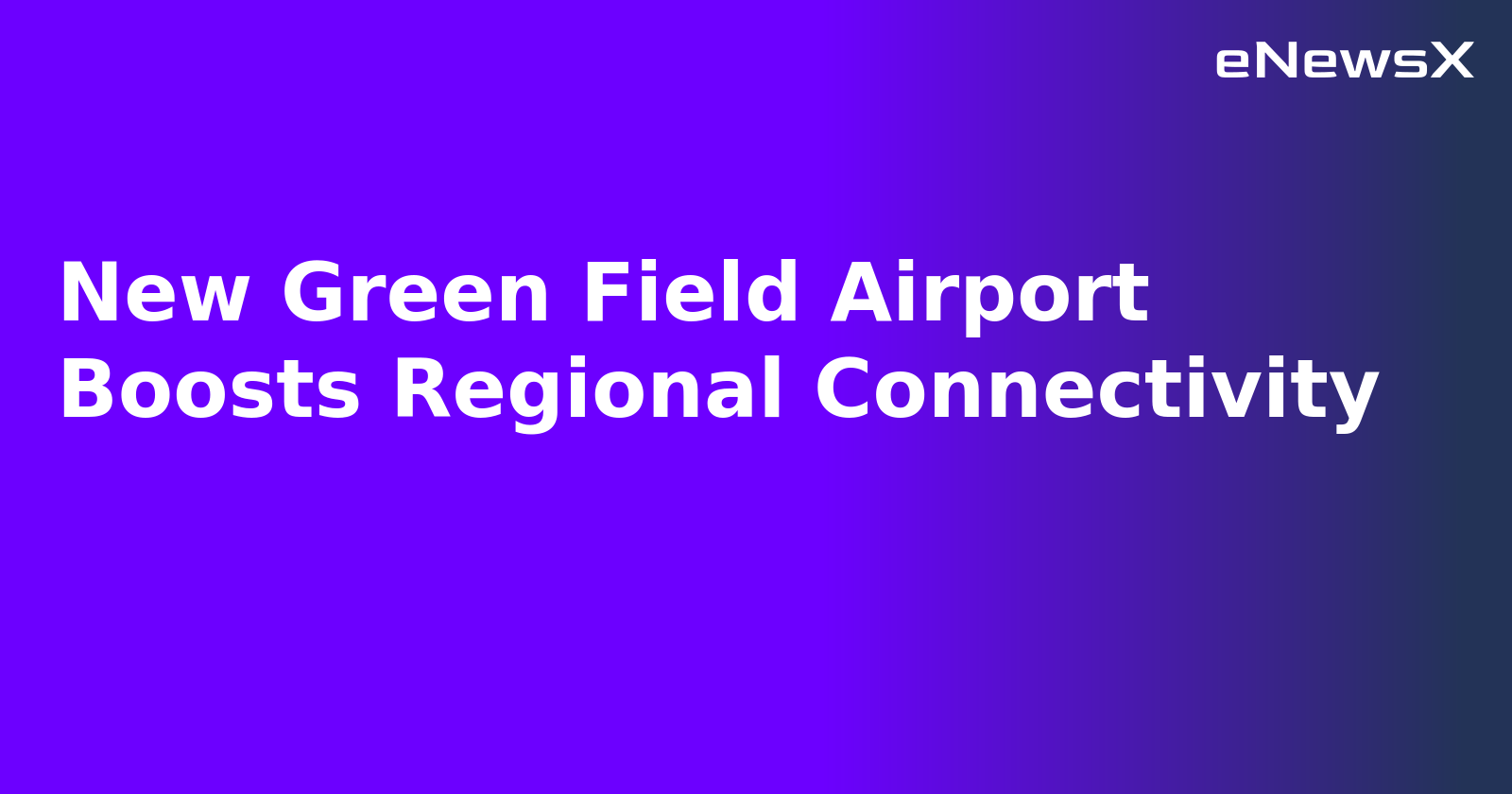 New Green Field Airport Boosts Regional Connectivity.webp