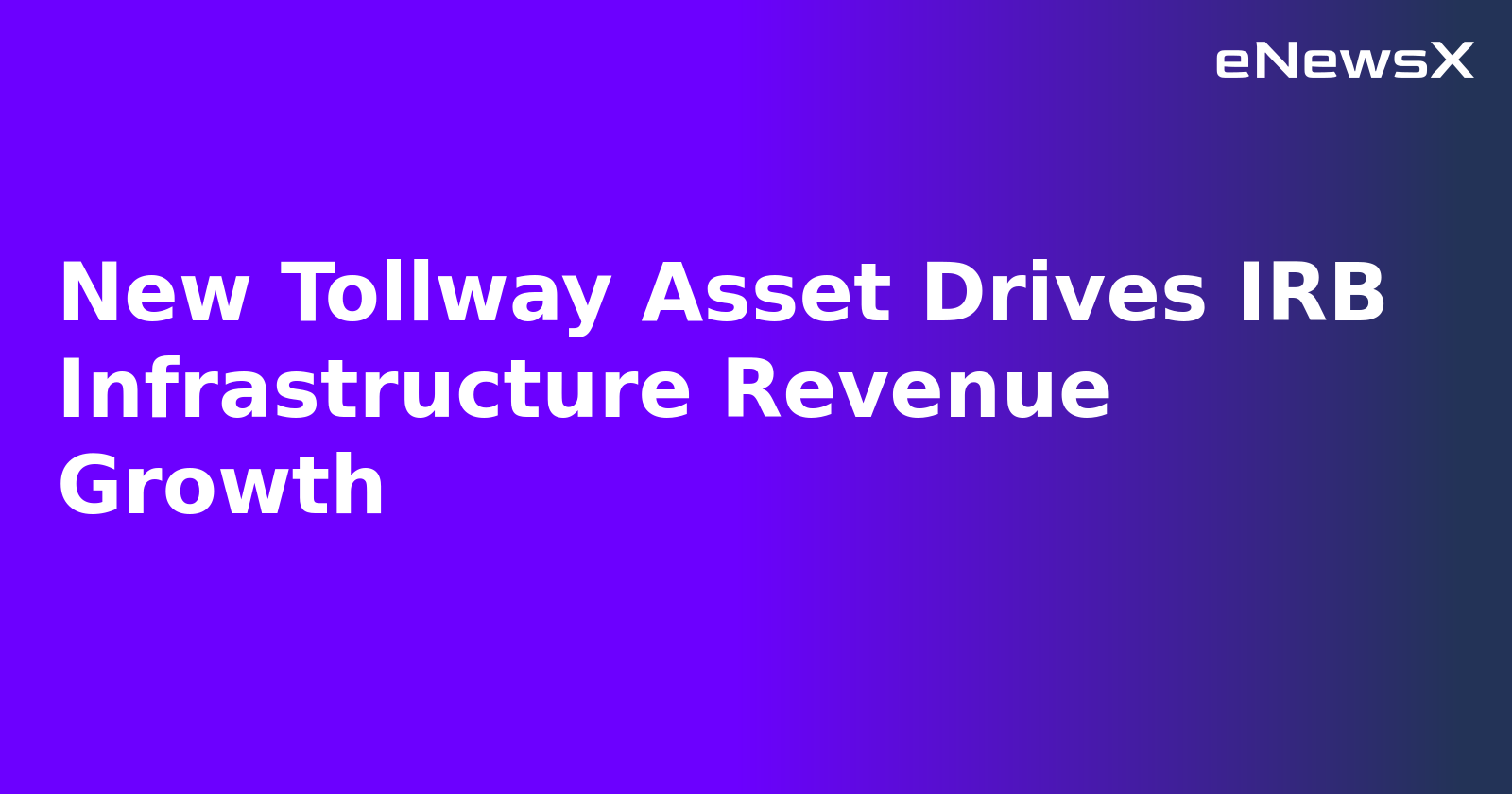 New Tollway Asset Drives IRB Infrastructure Revenue Growth.webp