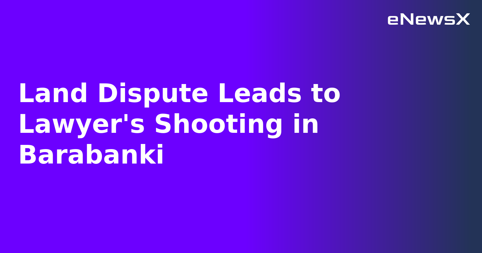 Land Dispute Leads to Lawyer's Shooting in Barabanki.webp