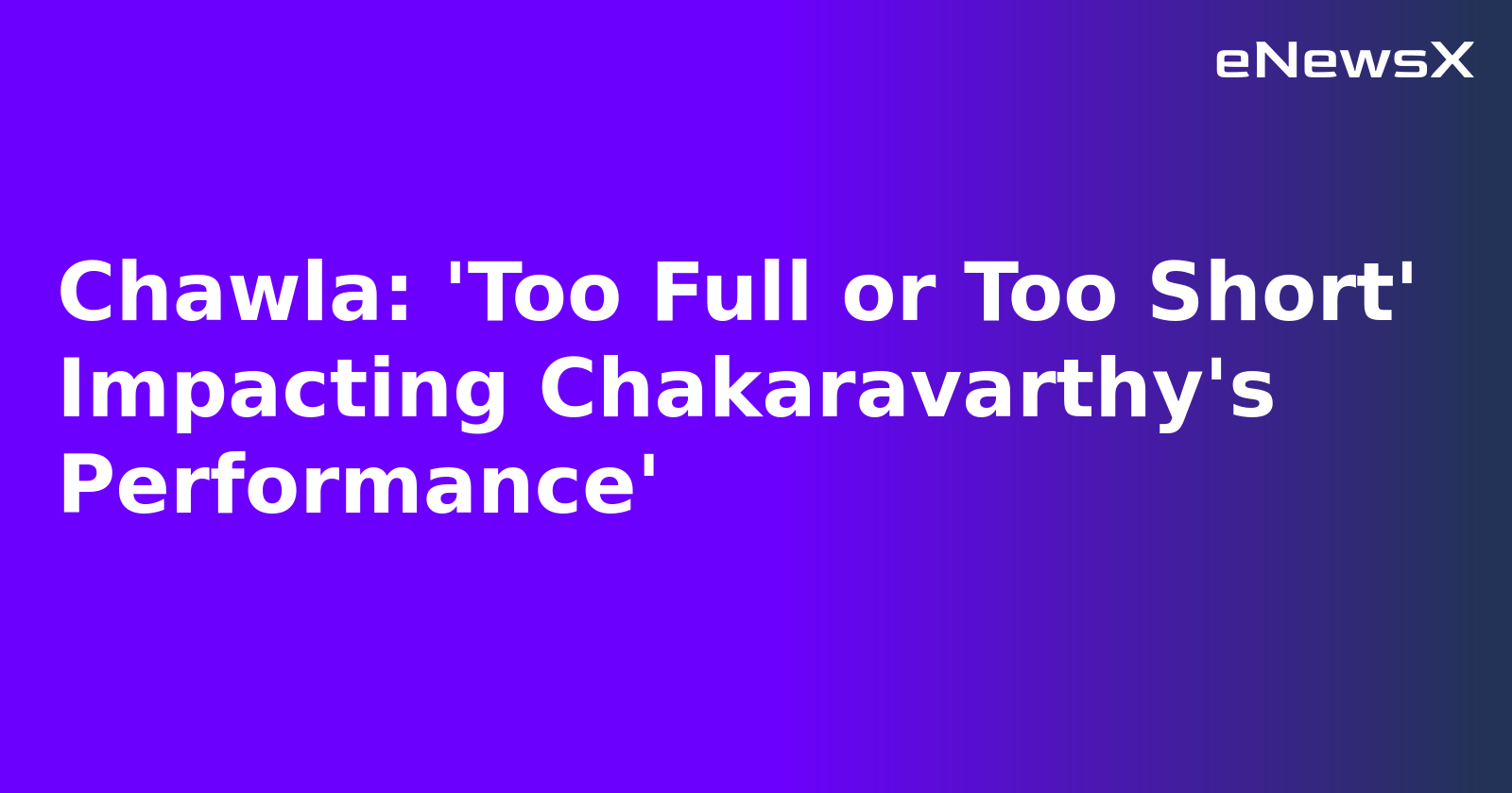Chawla: 'Too Full or Too Short' Impacting Chakaravarthy's Performance'.webp