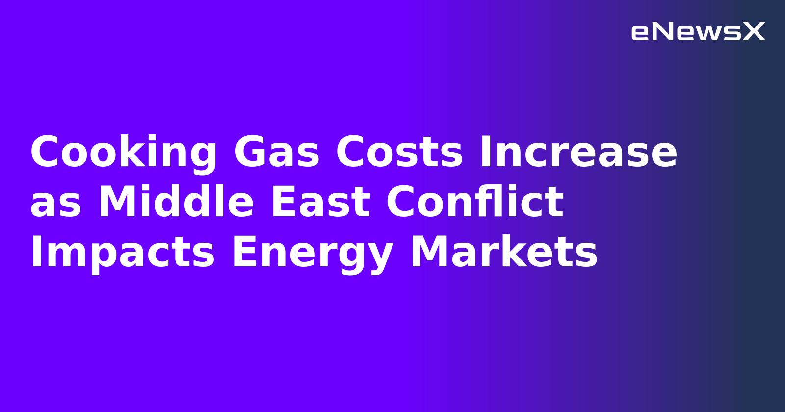 Cooking Gas Costs Increase as Middle East Conflict Impacts Energy Markets.webp