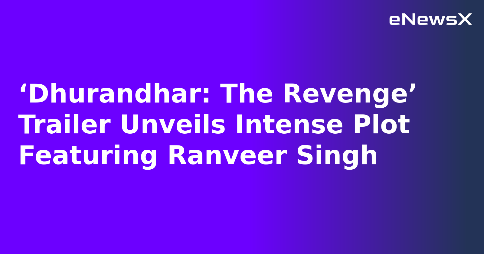 ‘Dhurandhar: The Revenge’ Trailer Unveils Intense Plot Featuring Ranveer Singh.webp