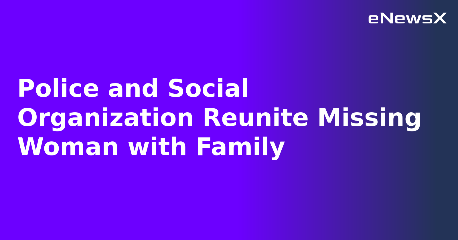 Police and Social Organization Reunite Missing Woman with Family.webp
