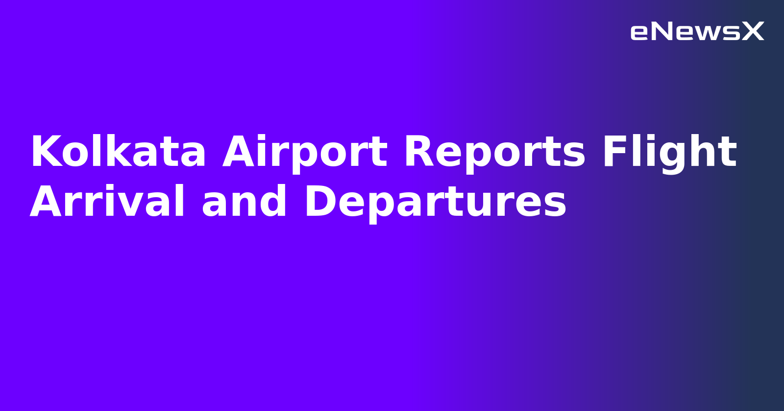 Kolkata Airport Reports Flight Arrival and Departures.webp