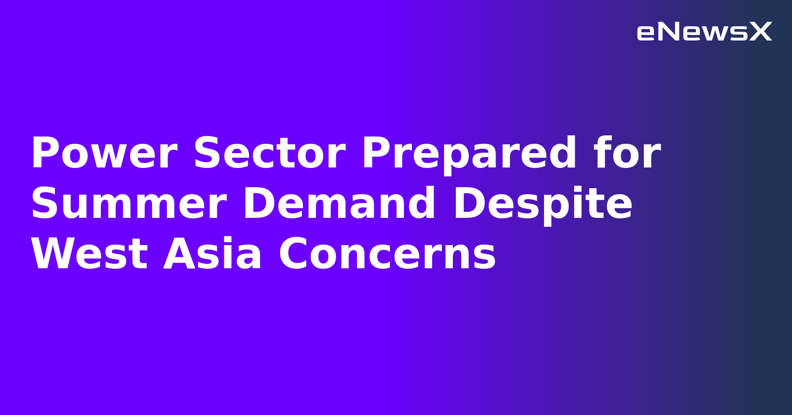 Power Sector Prepared for Summer Demand Despite West Asia Concerns.webp