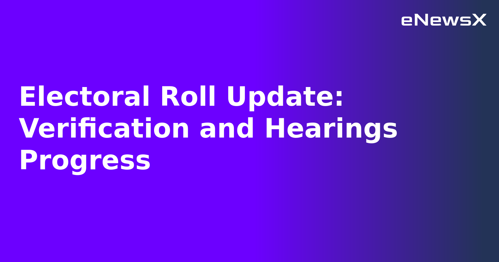 Electoral Roll Update: Verification and Hearings Progress.webp