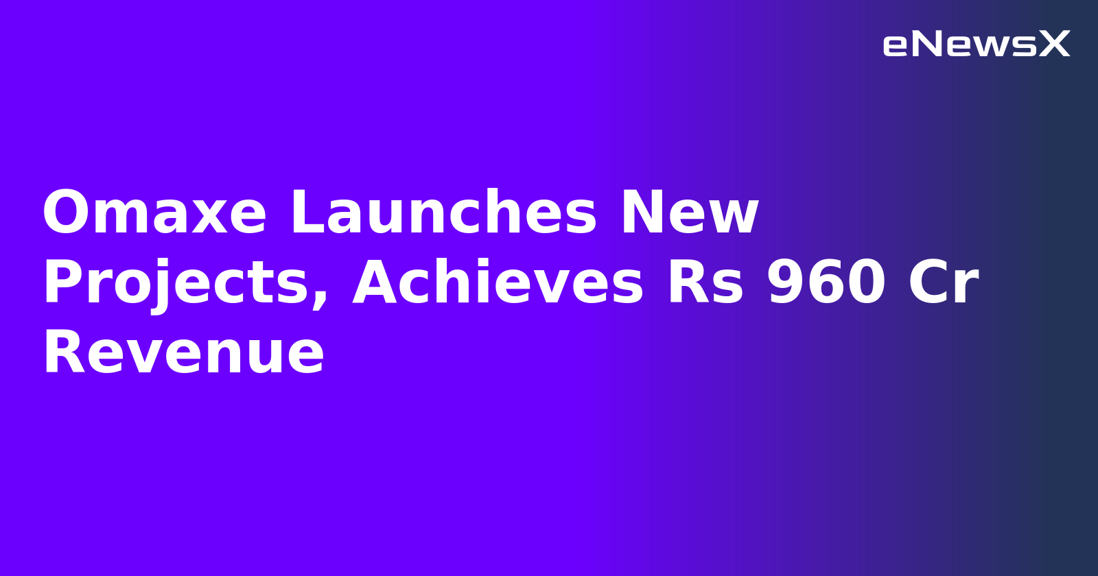 Omaxe Launches New Projects, Achieves Rs 960 Cr Revenue.webp