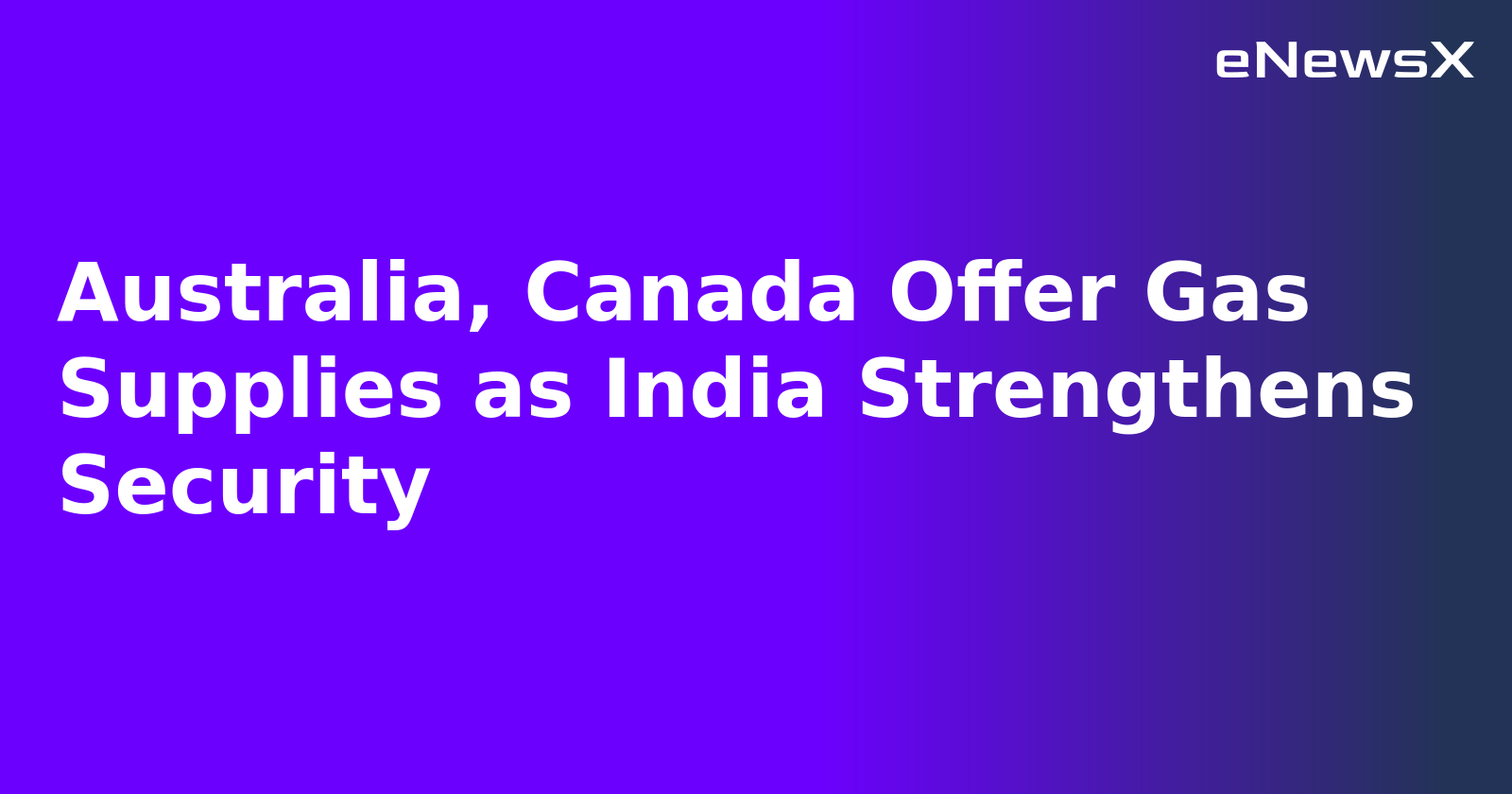 Australia, Canada Offer Gas Supplies as India Strengthens Security.webp