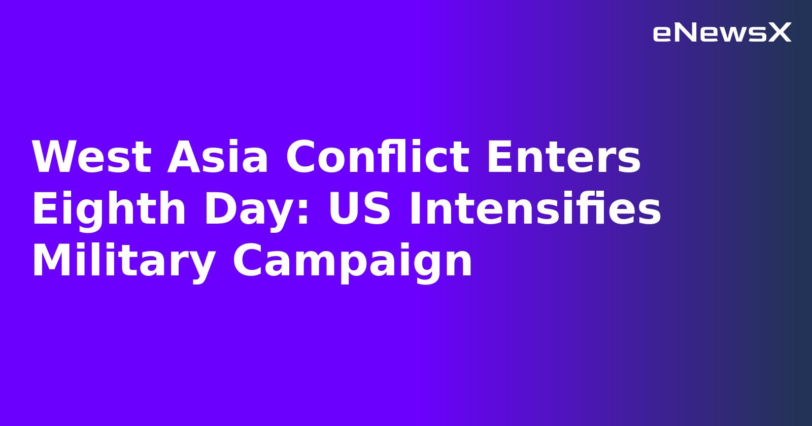 West Asia Conflict Enters Eighth Day: US Intensifies Military Campaign.webp