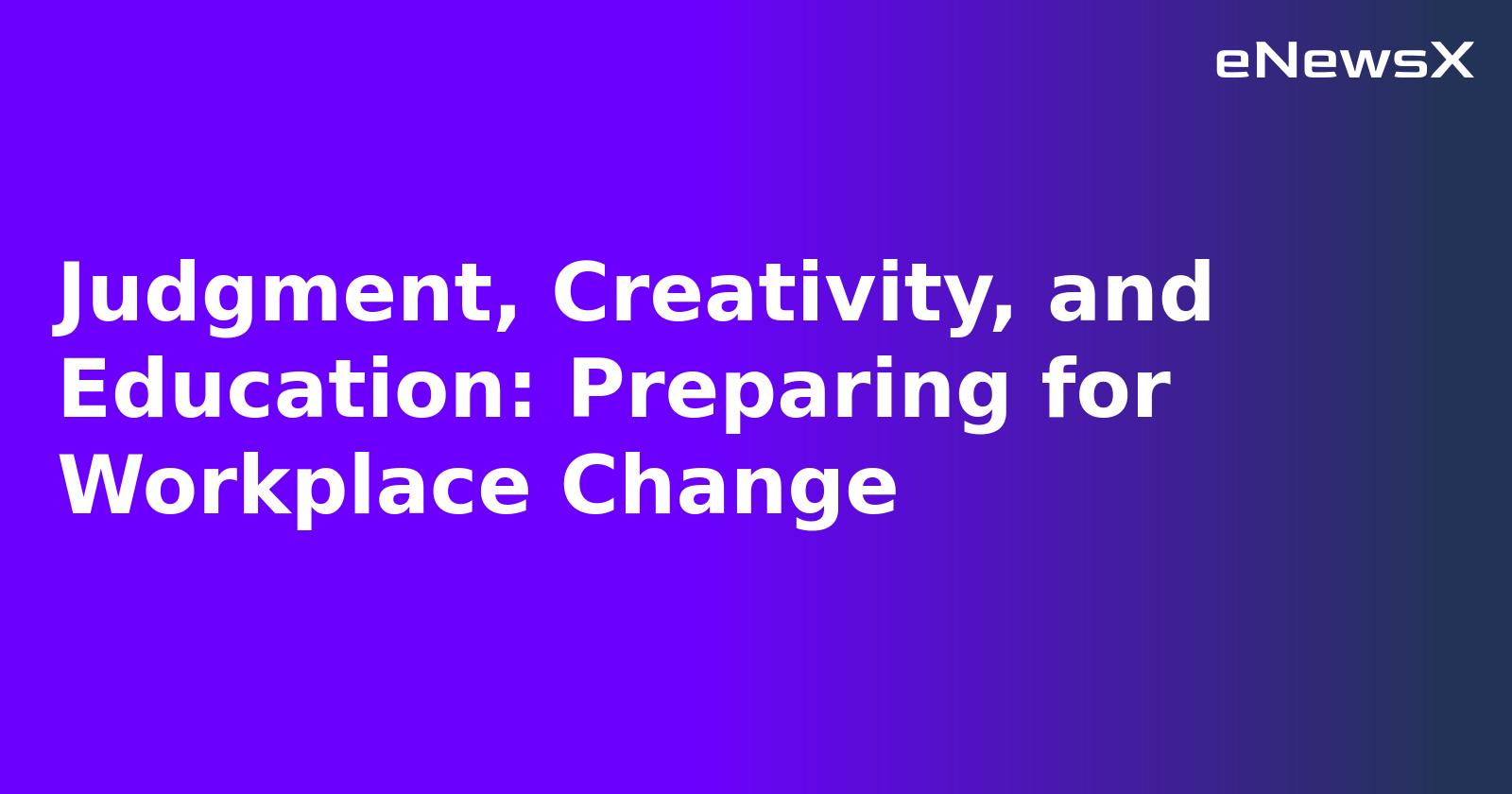 Judgment, Creativity, and Education: Preparing for Workplace Change.webp