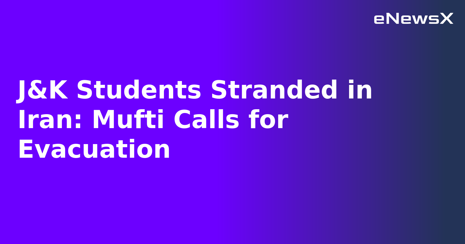 J&K Students Stranded in Iran: Mufti Calls for Evacuation.webp