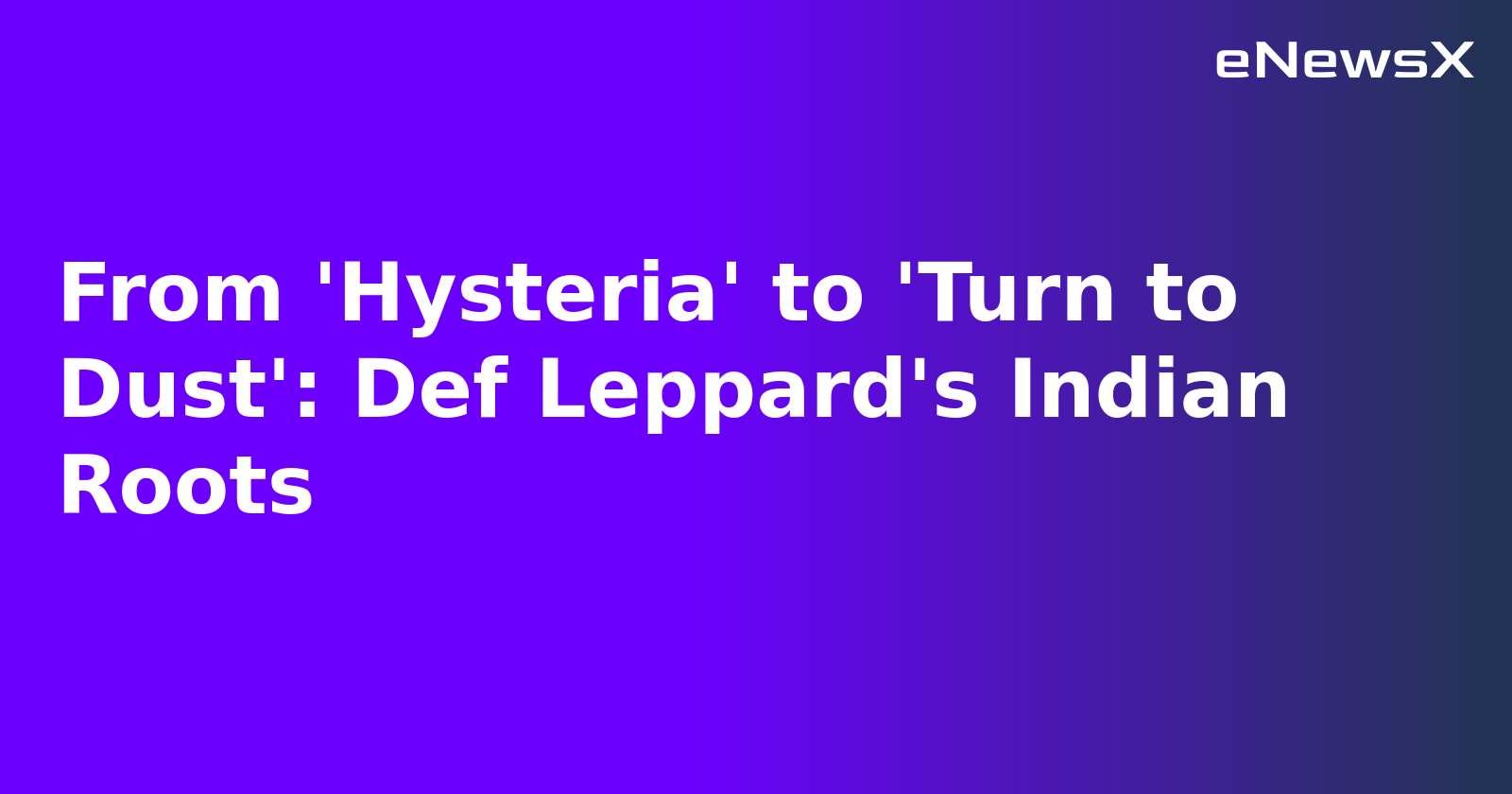 From 'Hysteria' to 'Turn to Dust': Def Leppard's Indian Roots.webp