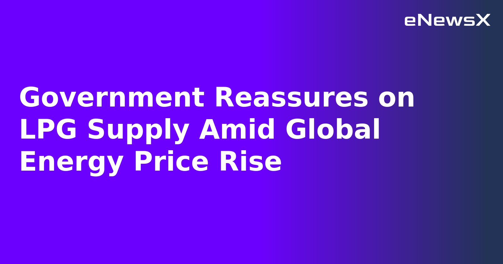 Government Reassures on LPG Supply Amid Global Energy Price Rise.webp