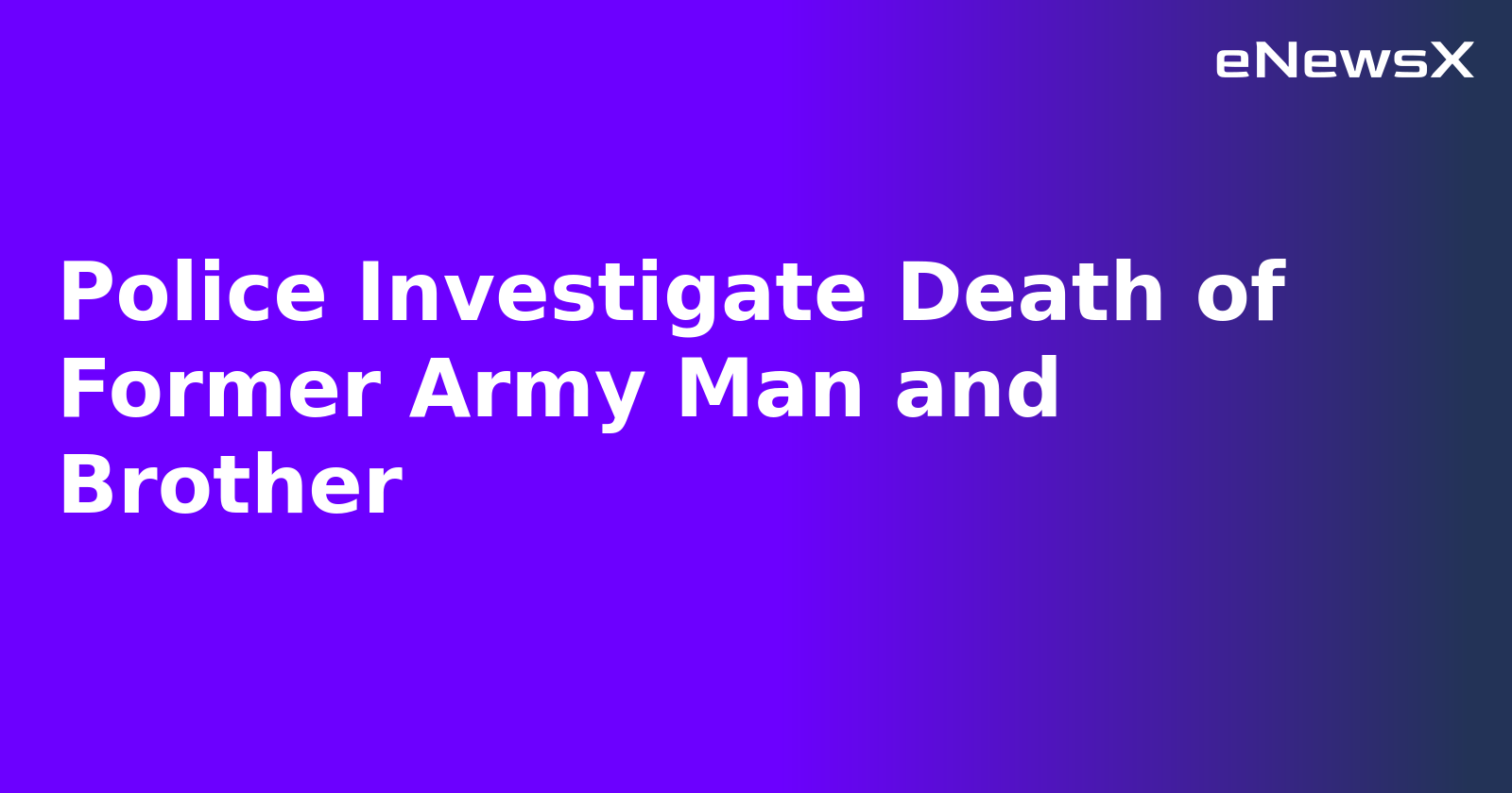 Police Investigate Death of Former Army Man and Brother.webp