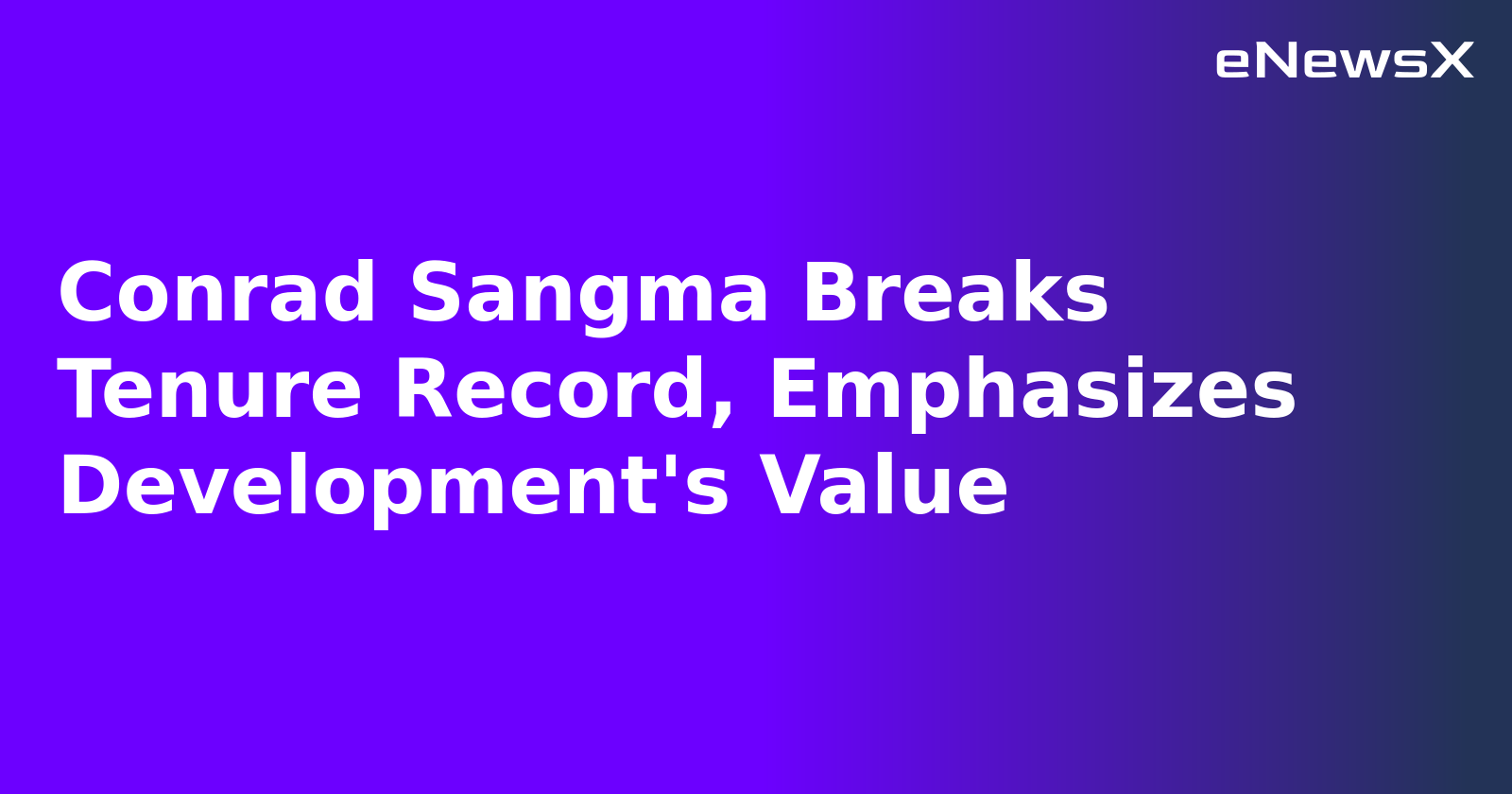 Conrad Sangma Breaks Tenure Record, Emphasizes Development's Value.webp