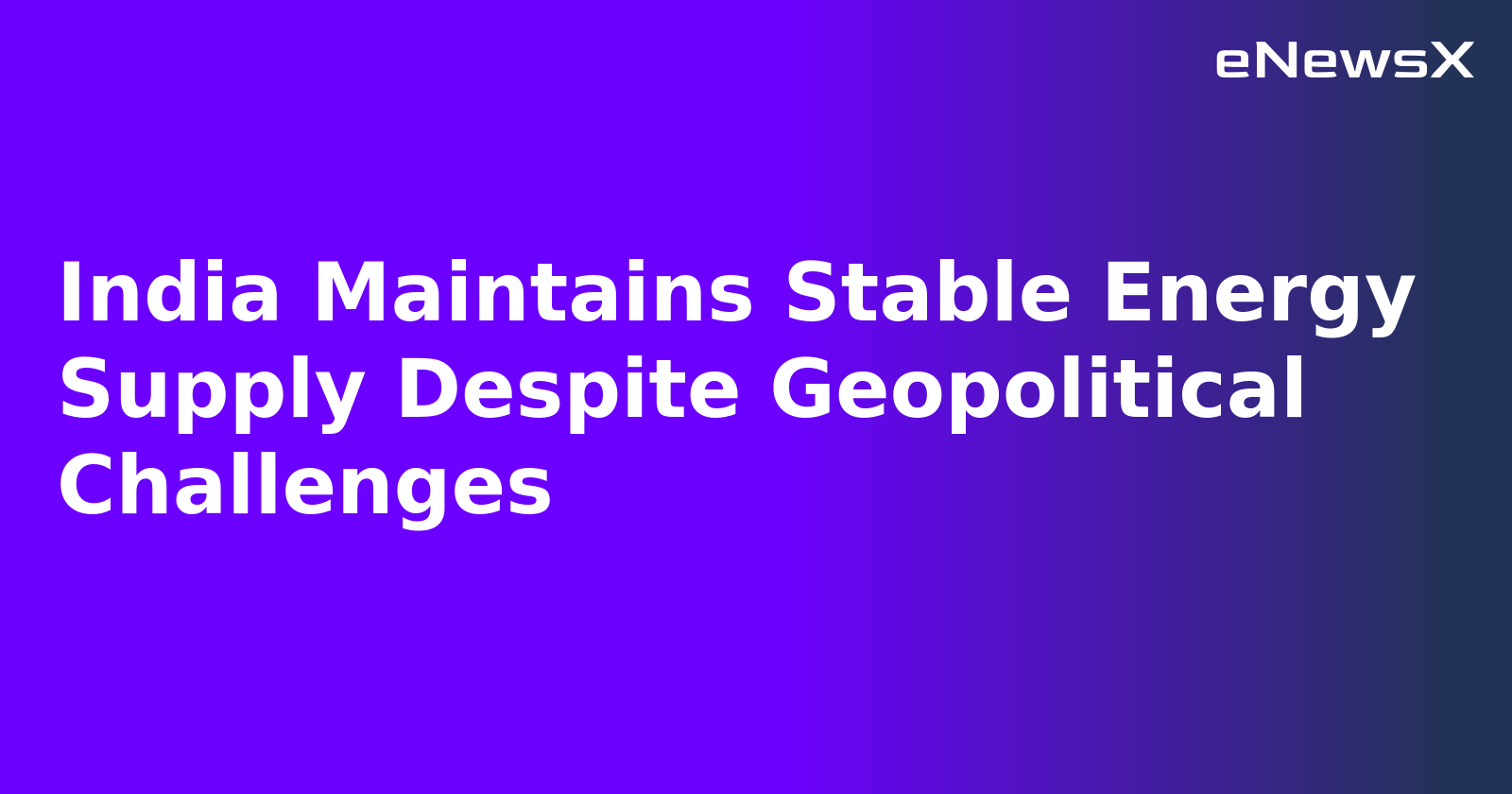 India Maintains Stable Energy Supply Despite Geopolitical Challenges