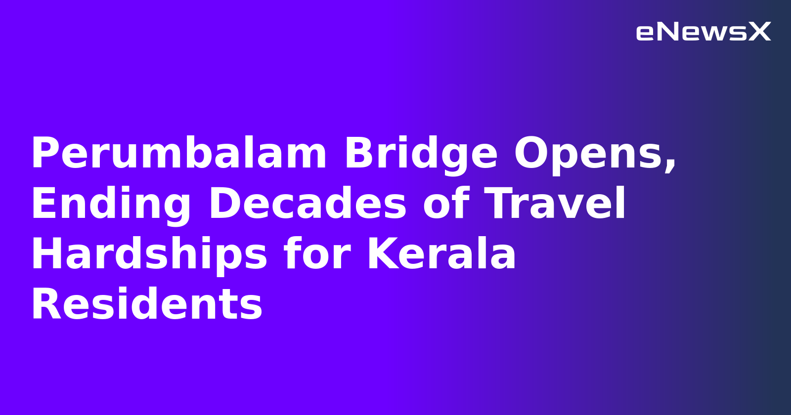 Perumbalam Bridge Opens, Ending Decades of Travel Hardships for Kerala Residents.webp