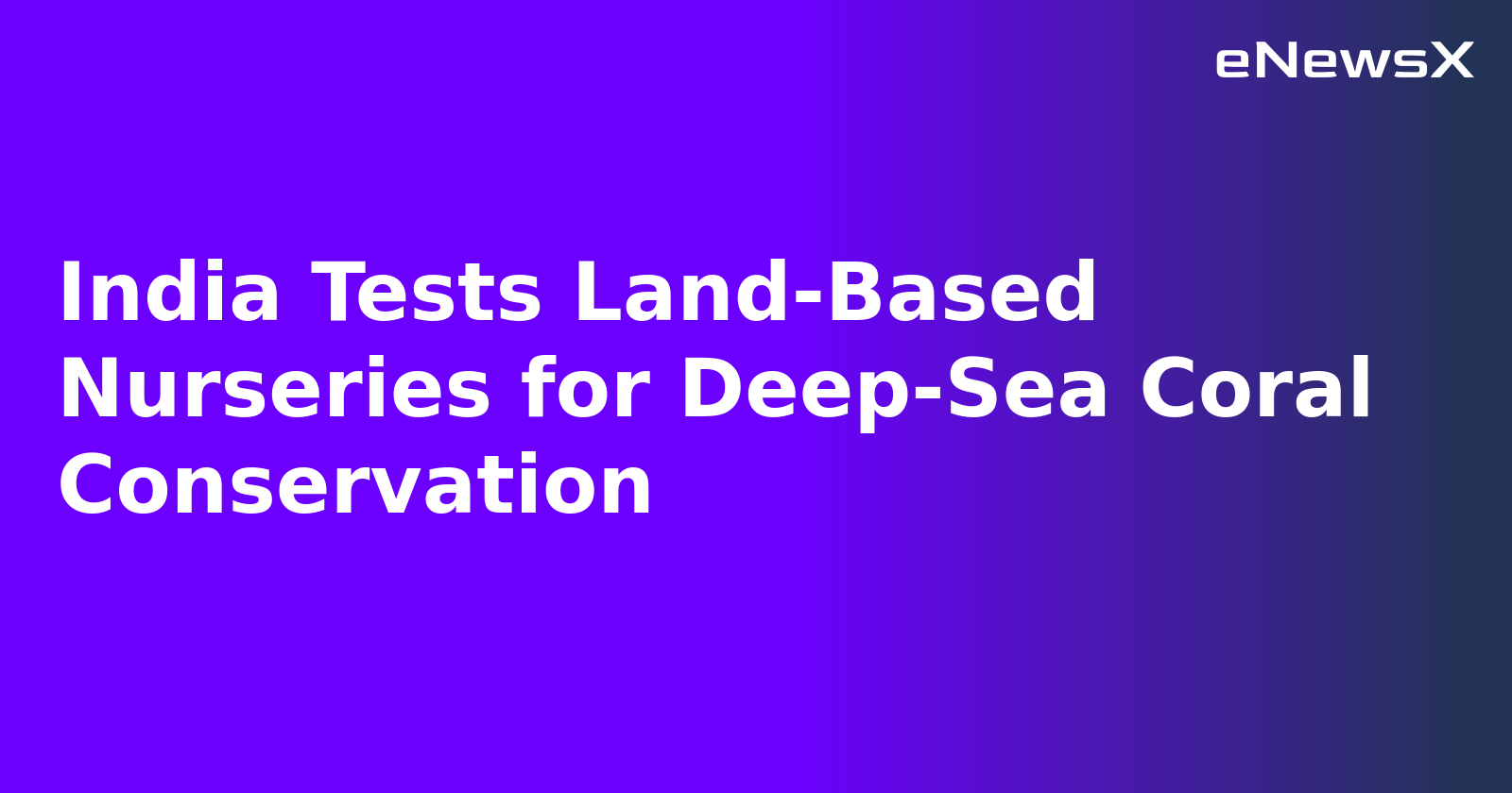 India Tests Land-Based Nurseries for Deep-Sea Coral Conservation.webp