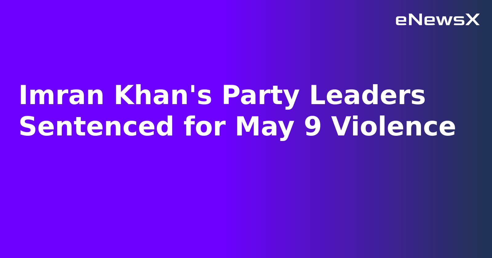 Imran Khan's Party Leaders Sentenced for May 9 Violence.webp