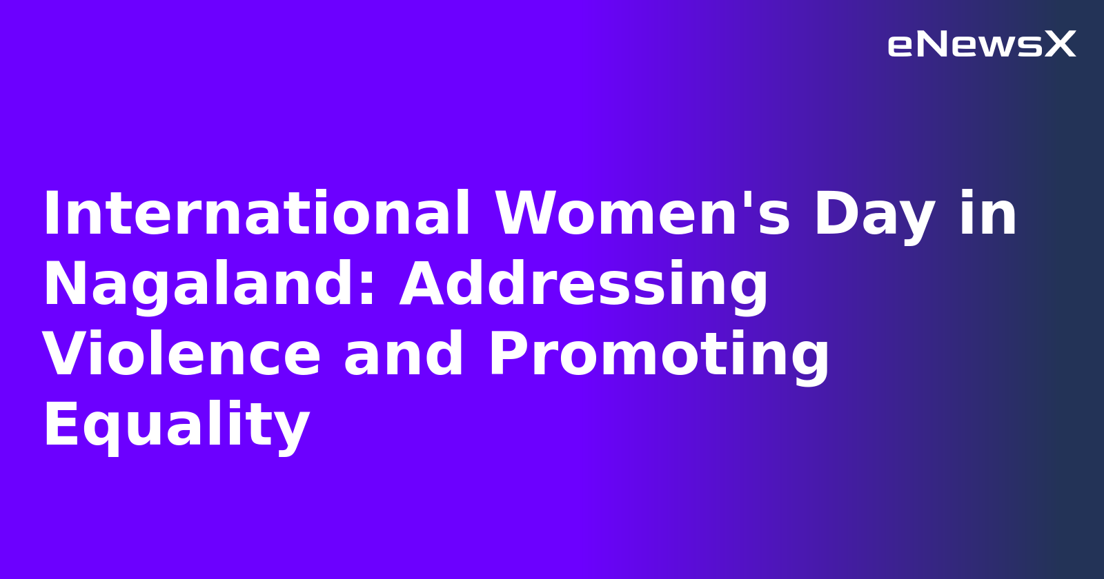 International Women's Day in Nagaland: Addressing Violence and Promoting Equality