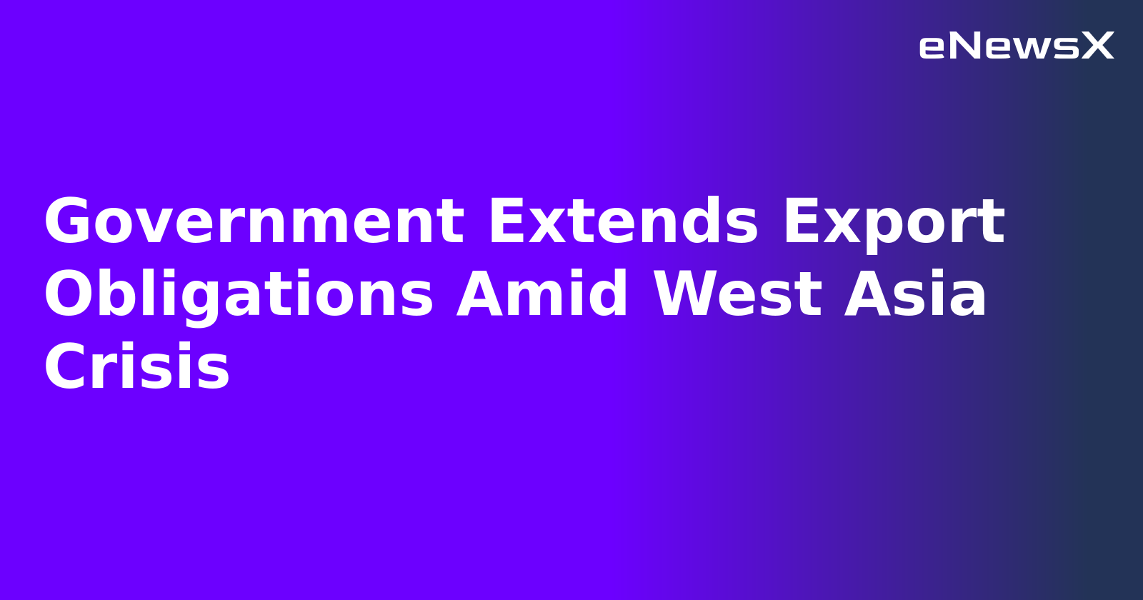 Government Extends Export Obligations Amid West Asia Crisis.webp