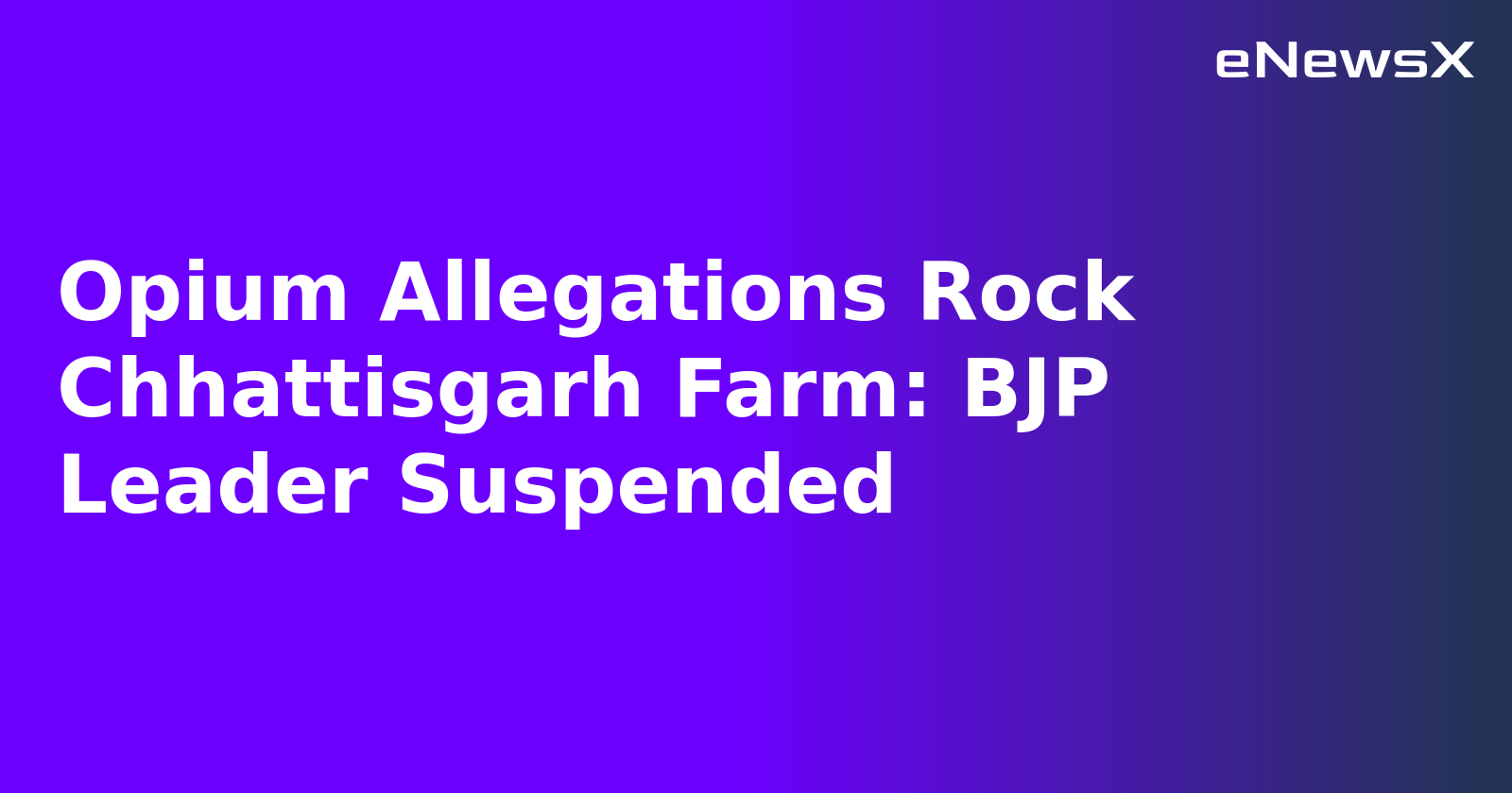 Opium Allegations Rock Chhattisgarh Farm: BJP Leader Suspended.webp