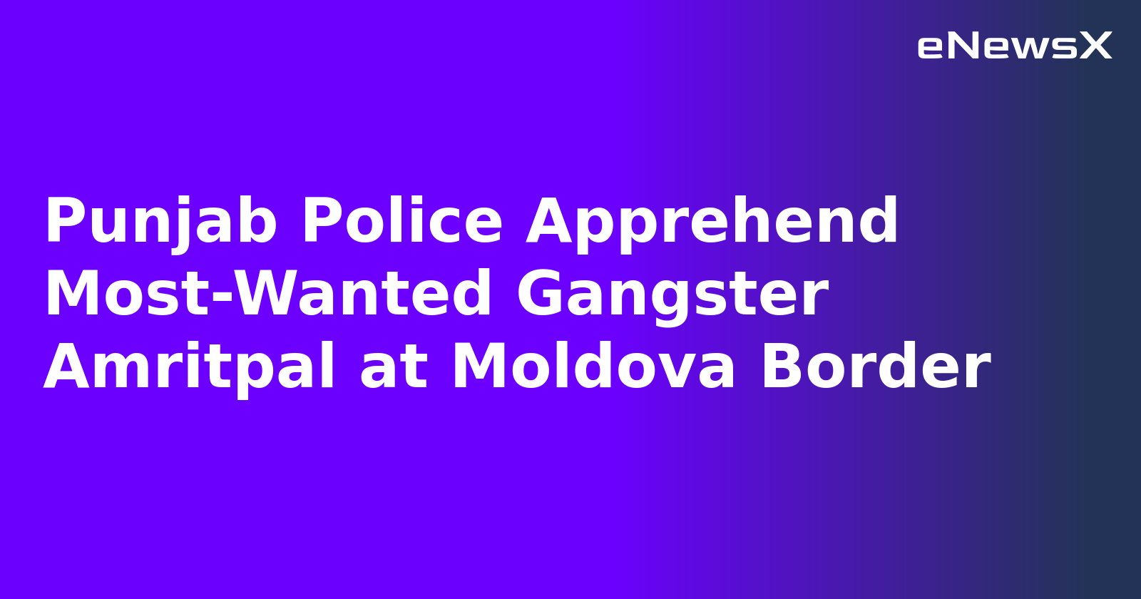 Punjab Police Apprehend Most-Wanted Gangster Amritpal at Moldova Border.webp