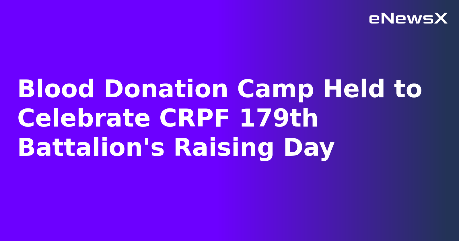 Blood Donation Camp Held to Celebrate CRPF 179th Battalion's Raising Day.webp