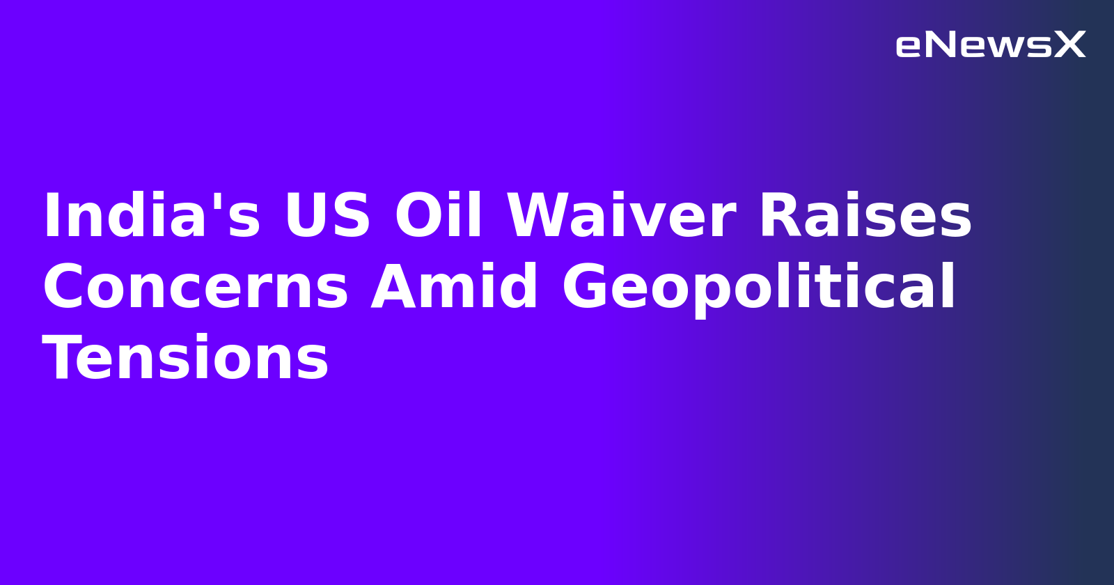 India's US Oil Waiver Raises Concerns Amid Geopolitical Tensions.webp