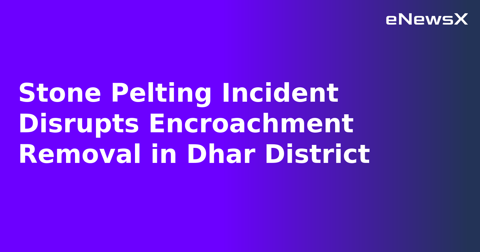 Stone Pelting Incident Disrupts Encroachment Removal in Dhar District.webp