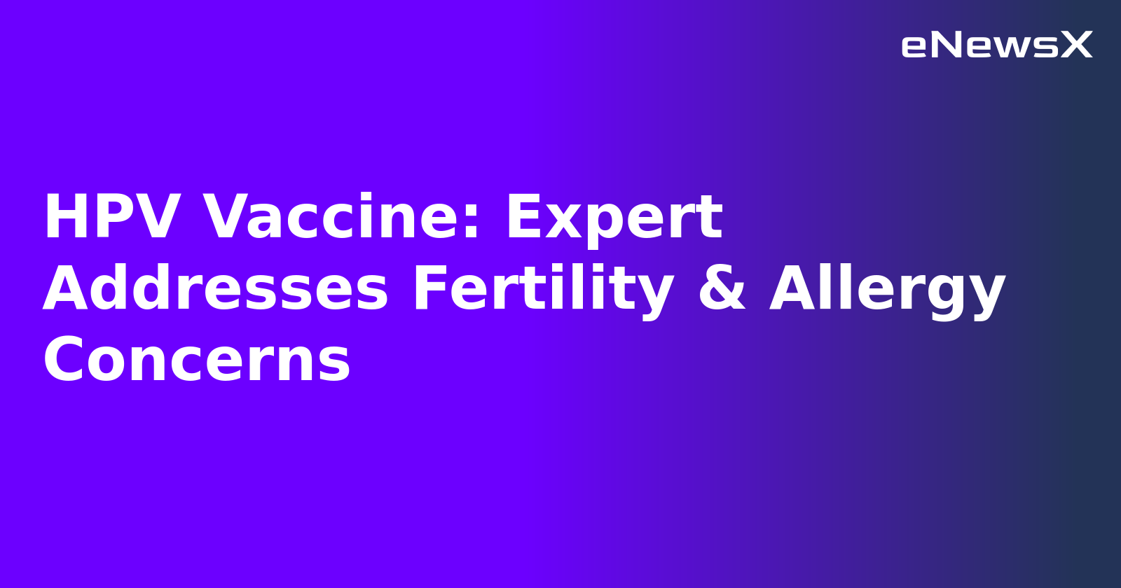 HPV Vaccine: Expert Addresses Fertility & Allergy Concerns.webp
