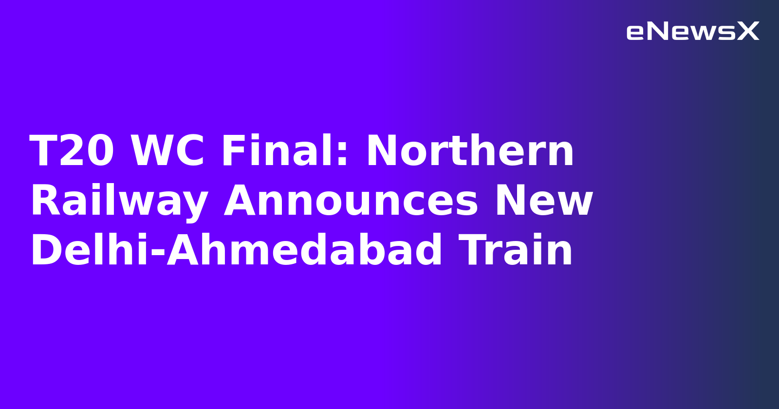 T20 WC Final: Northern Railway Announces New Delhi-Ahmedabad Train.webp