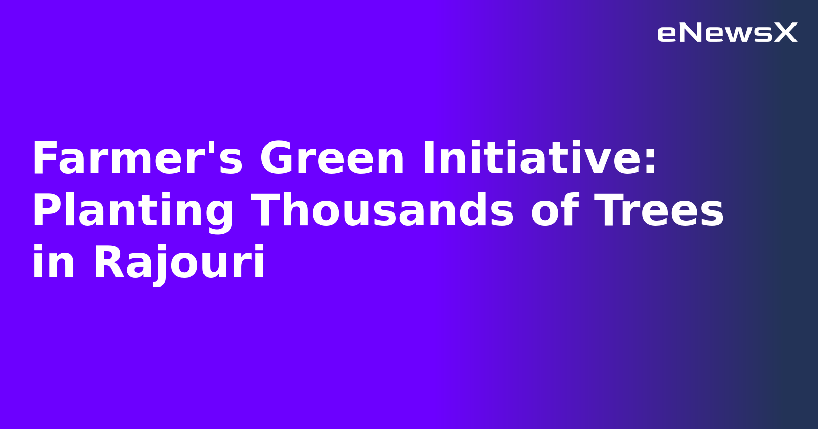 Farmer's Green Initiative: Planting Thousands of Trees in Rajouri.webp