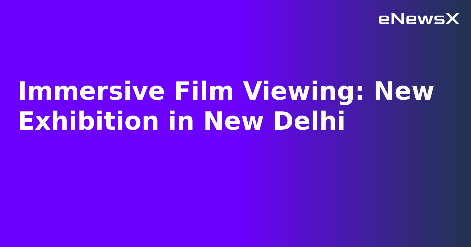 Immersive Film Viewing: New Exhibition in New Delhi.webp