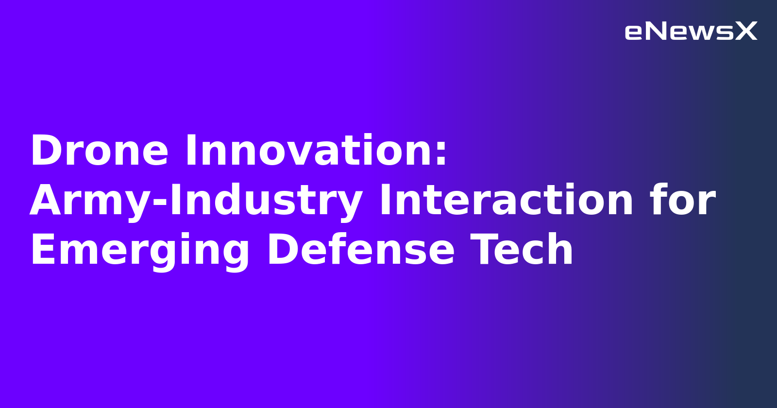 Drone Innovation: Army-Industry Interaction for Emerging Defense Tech.webp