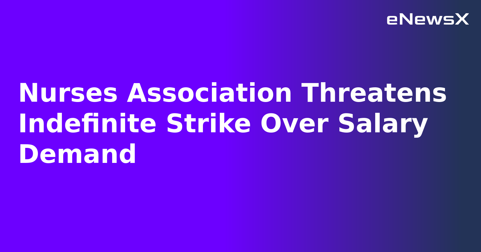 Nurses Association Threatens Indefinite Strike Over Salary Demand.webp