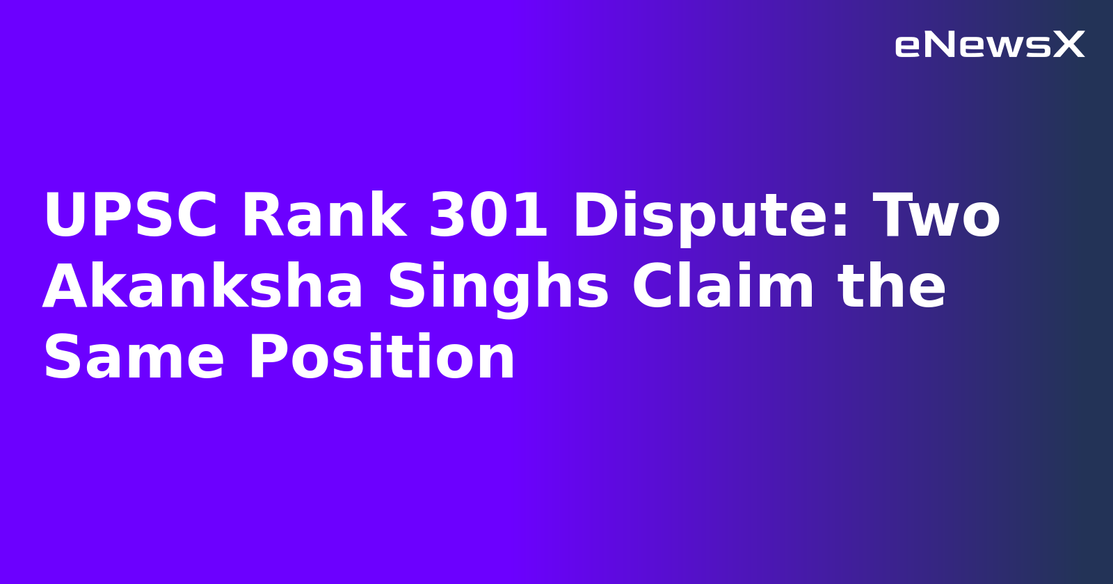 UPSC Rank 301 Dispute: Two Akanksha Singhs Claim the Same Position.webp