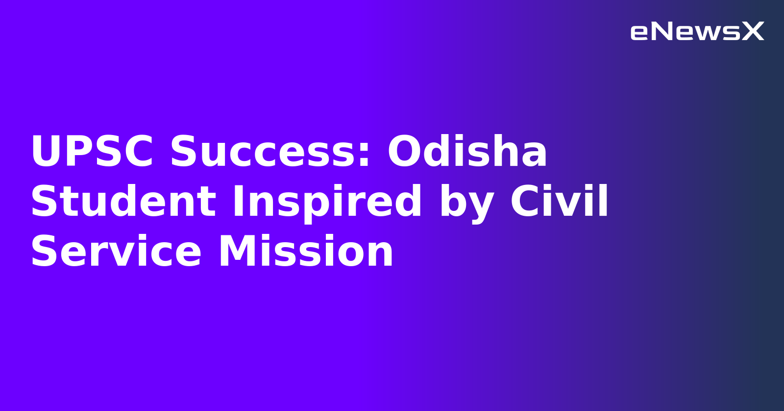 UPSC Success: Odisha Student Inspired by Civil Service Mission.webp