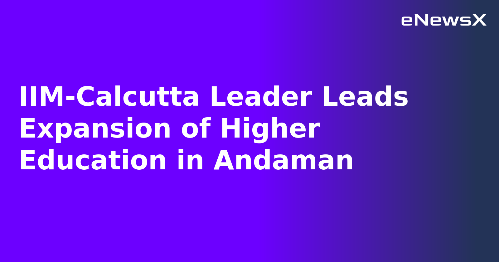 IIM-Calcutta Leader Leads Expansion of Higher Education in Andaman.webp
