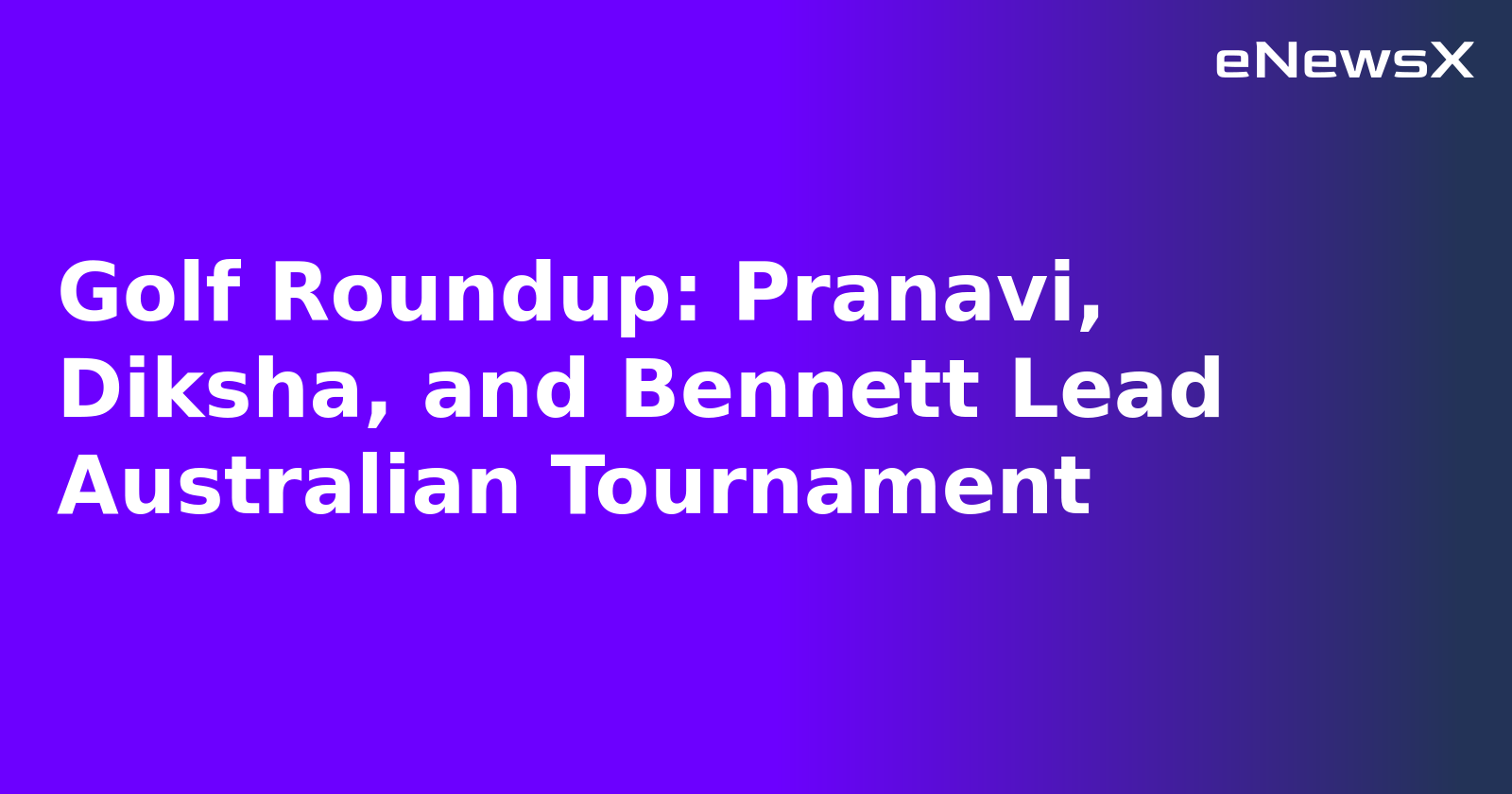 Golf Roundup: Pranavi, Diksha, and Bennett Lead Australian Tournament.webp