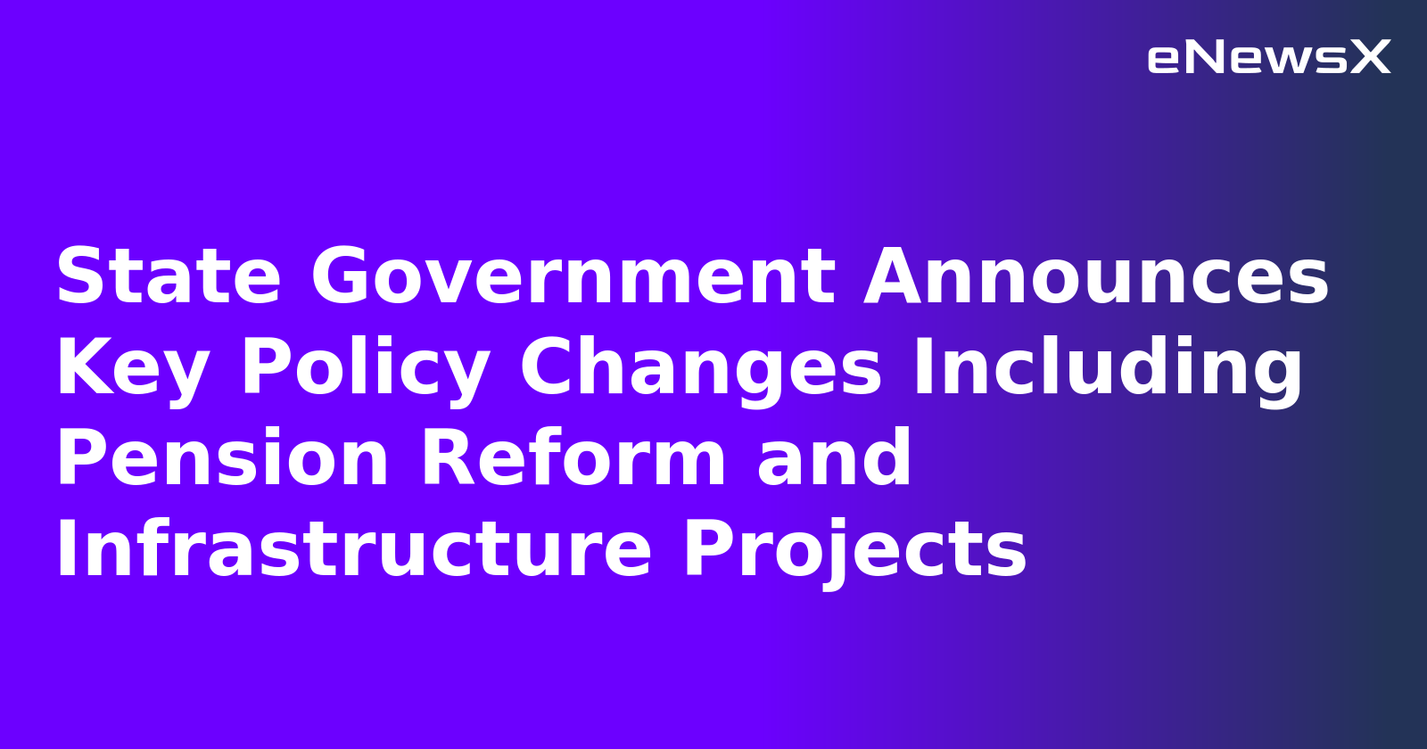 State Government Announces Key Policy Changes Including Pension Reform and Infrastructure Pro...webp