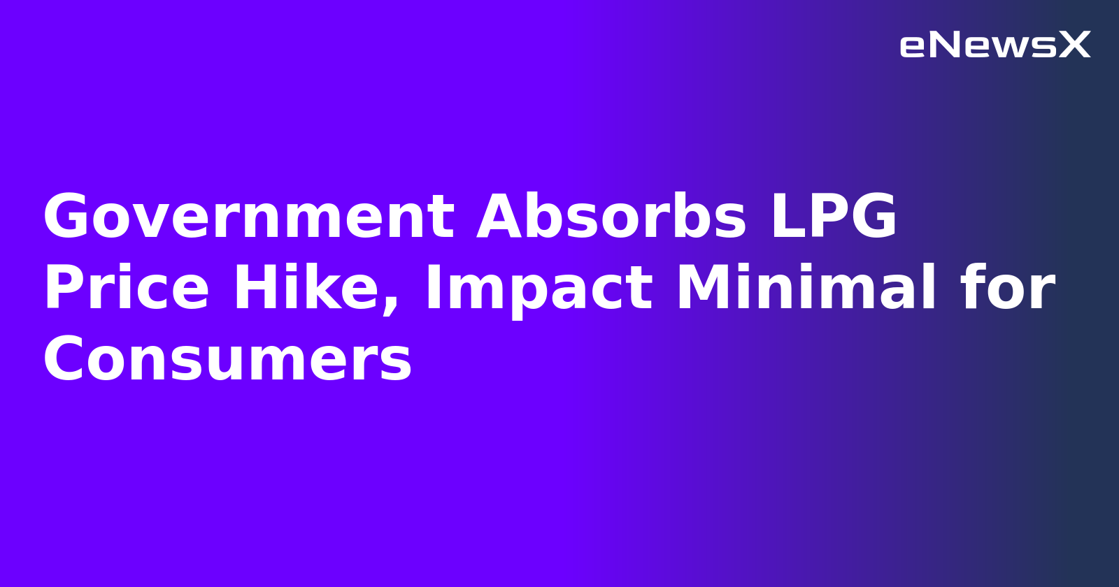 Government Absorbs LPG Price Hike, Impact Minimal for Consumers.webp