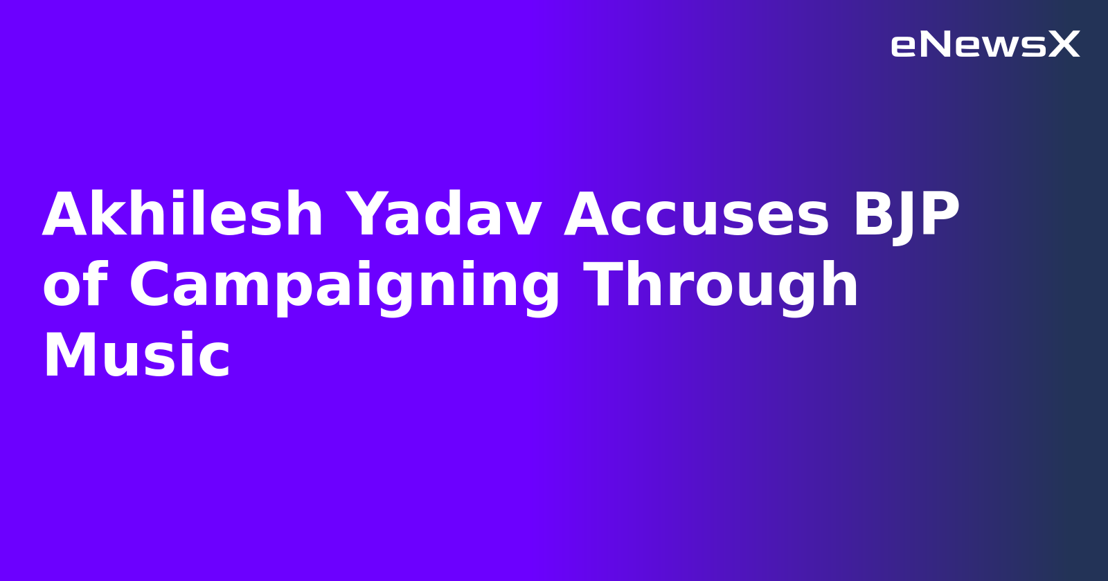 Akhilesh Yadav Accuses BJP of Campaigning Through Music.webp