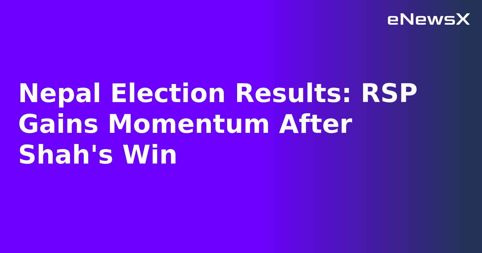 Nepal Election Results: RSP Gains Momentum After Shah's Win.webp