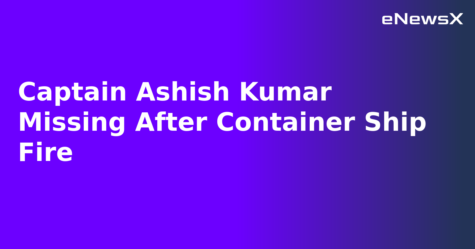Captain Ashish Kumar Missing After Container Ship Fire.webp