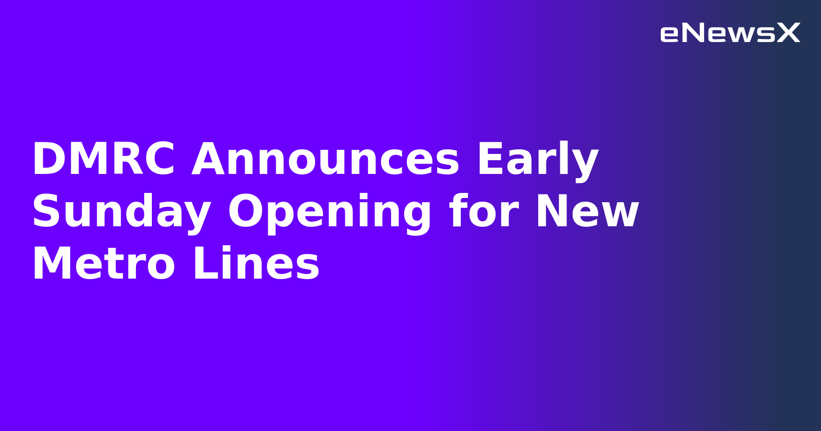 DMRC Announces Early Sunday Opening for New Metro Lines.webp
