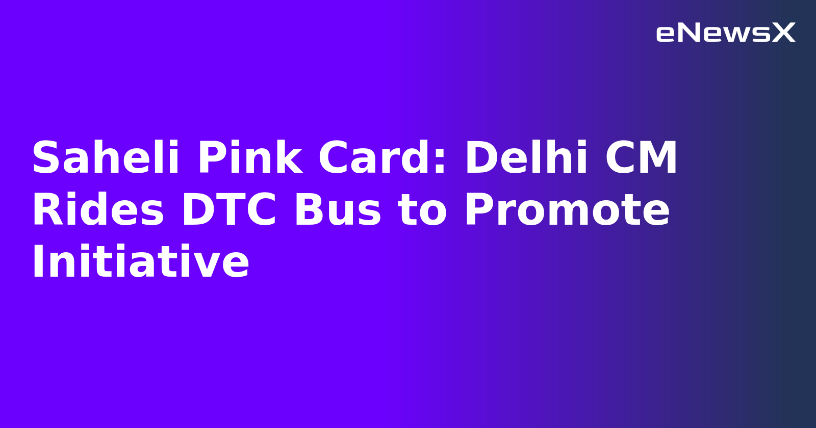 Saheli Pink Card: Delhi CM Rides DTC Bus to Promote Initiative.webp