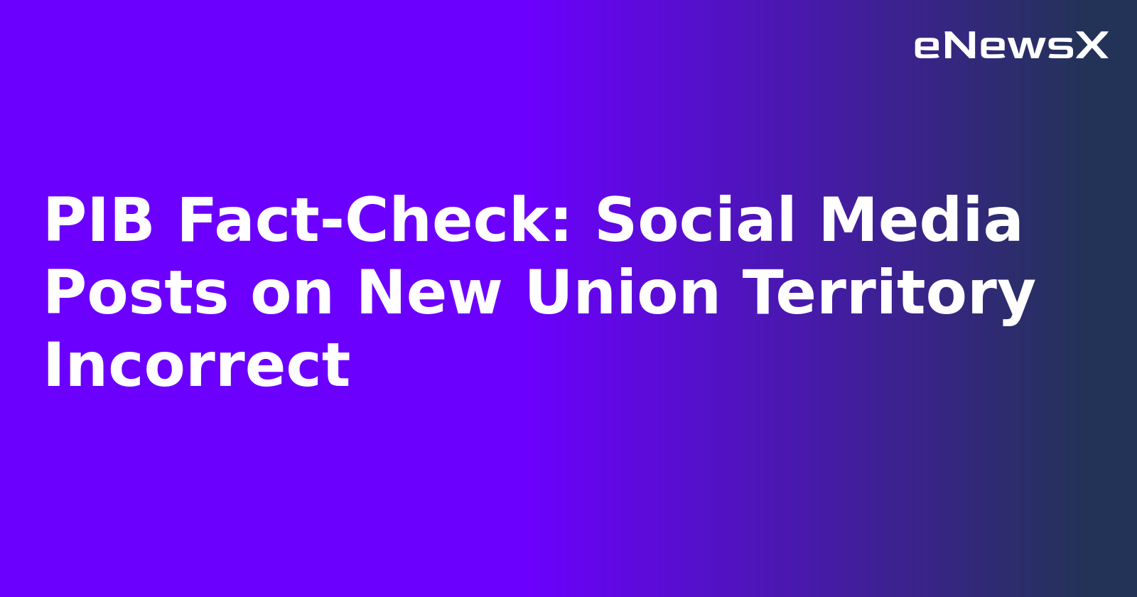 PIB Fact-Check: Social Media Posts on New Union Territory Incorrect.webp
